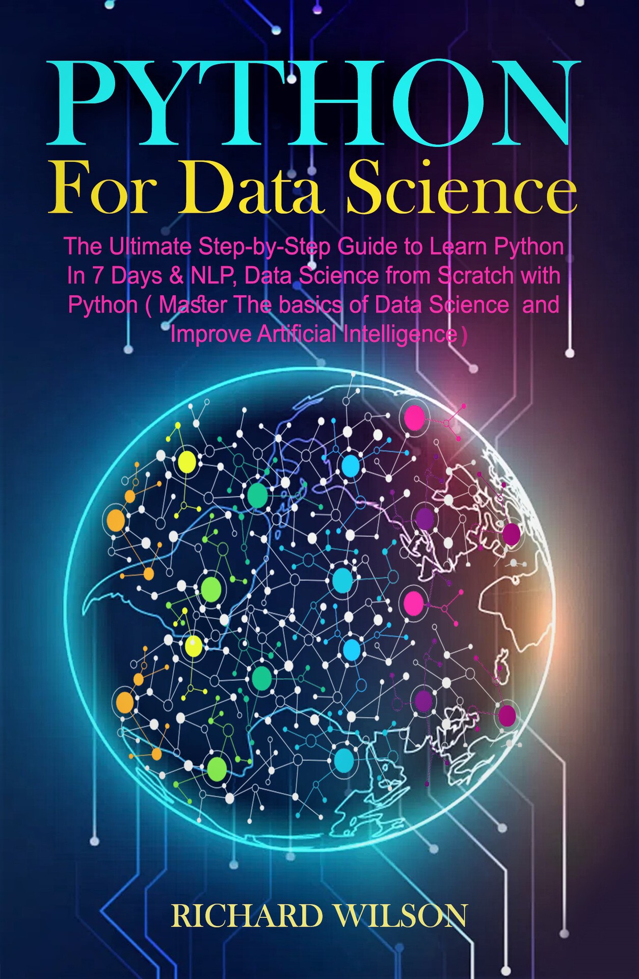Python for Data Science: The Ultimate Step-By-Step Guide to Learn Python in 7 Days and NLP, Data Science From With Python (Master the Basics of Data Science and Improve Artificial Intelligence)