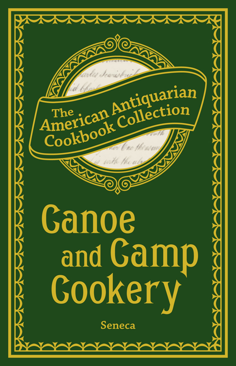 Canoe and Camp Cookery: A Practical Cook Book for Canoeists, Corinthian Sailors, and Outers
