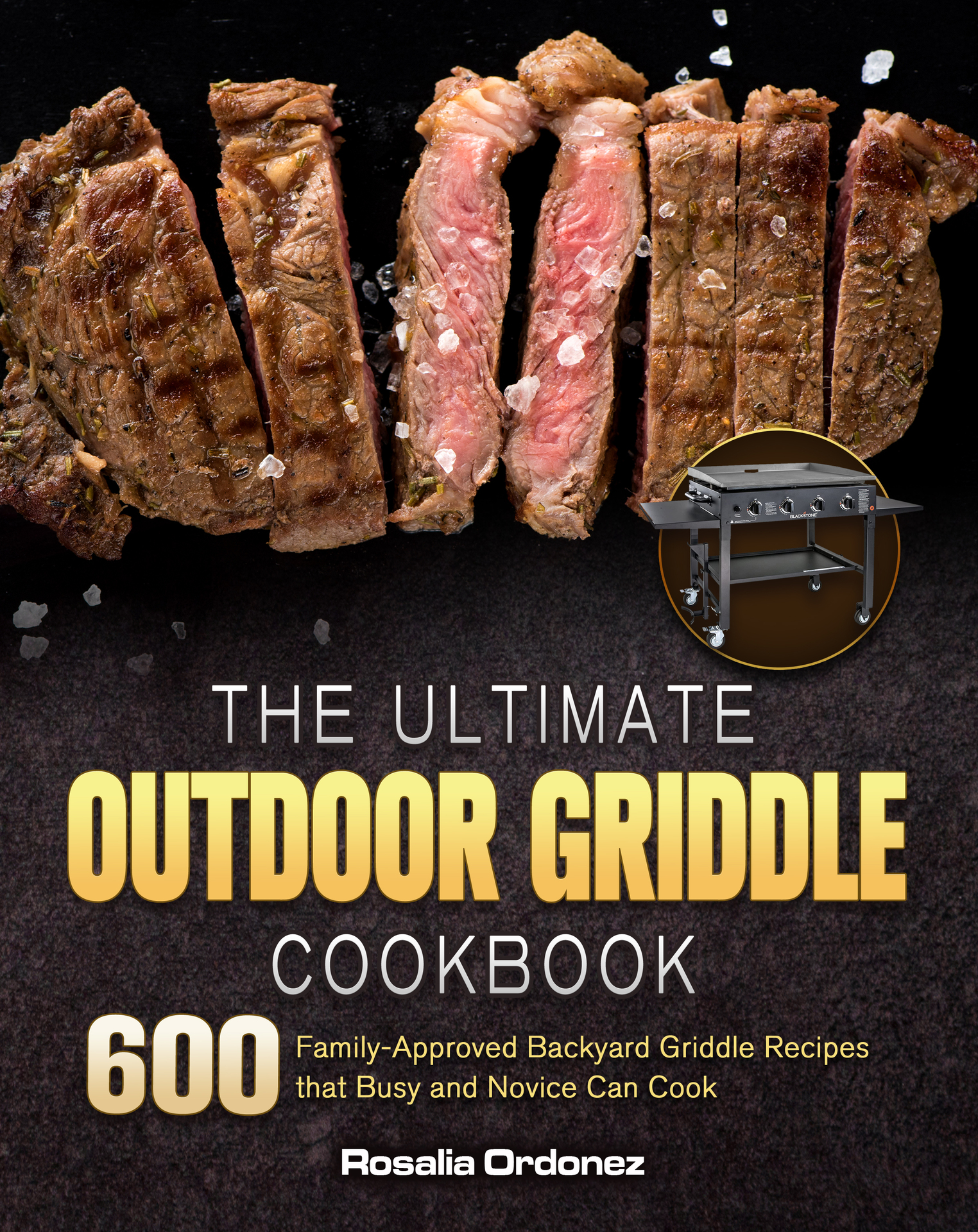 The Ultimate Outdoor Griddle Cookbook: 600 Family-Approved Backyard Griddle Recipes That Busy and Novice Can Cook