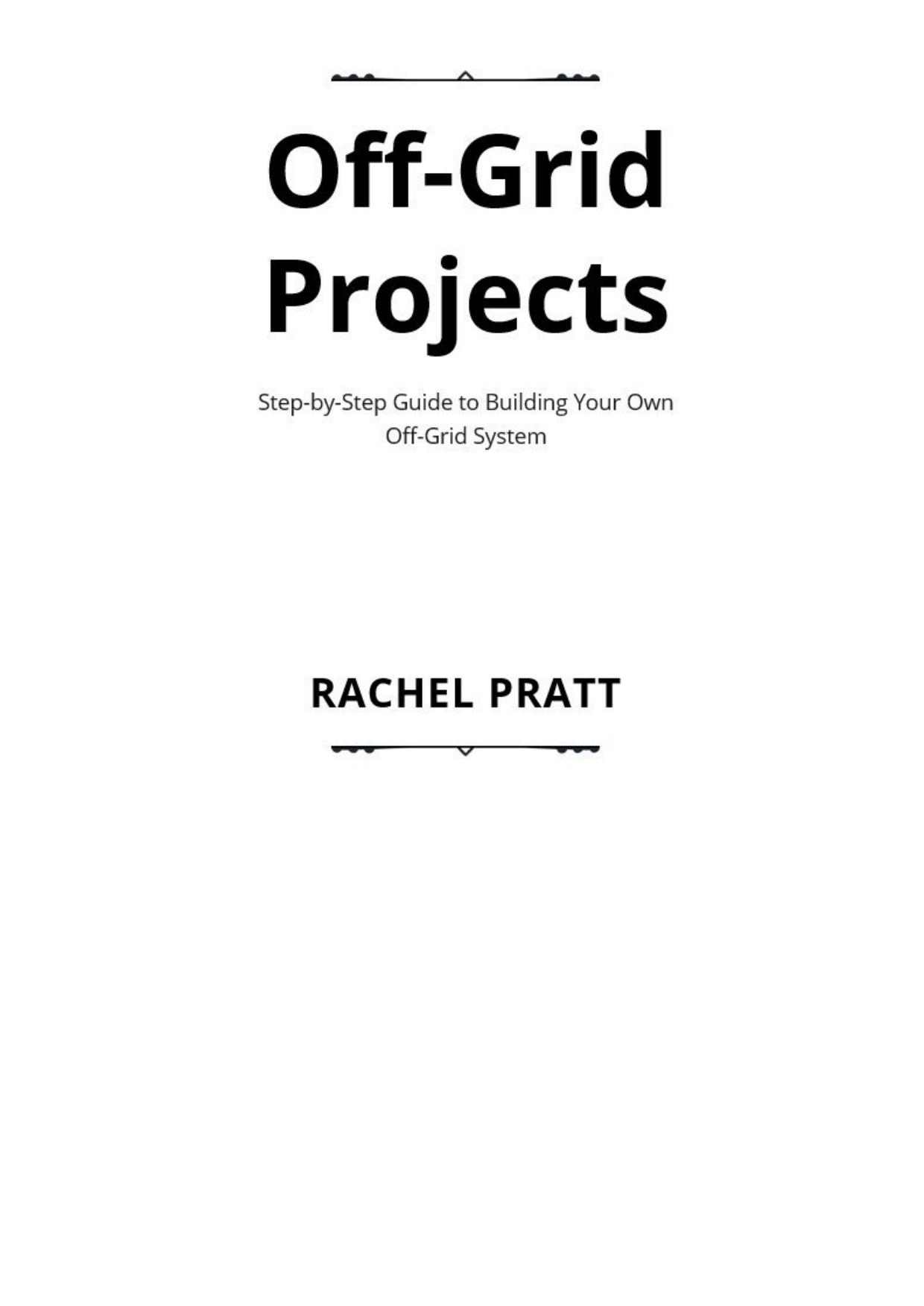 Off-Grid Projects: Step-By-Step Guide to Building Your Own Off-Grid System
