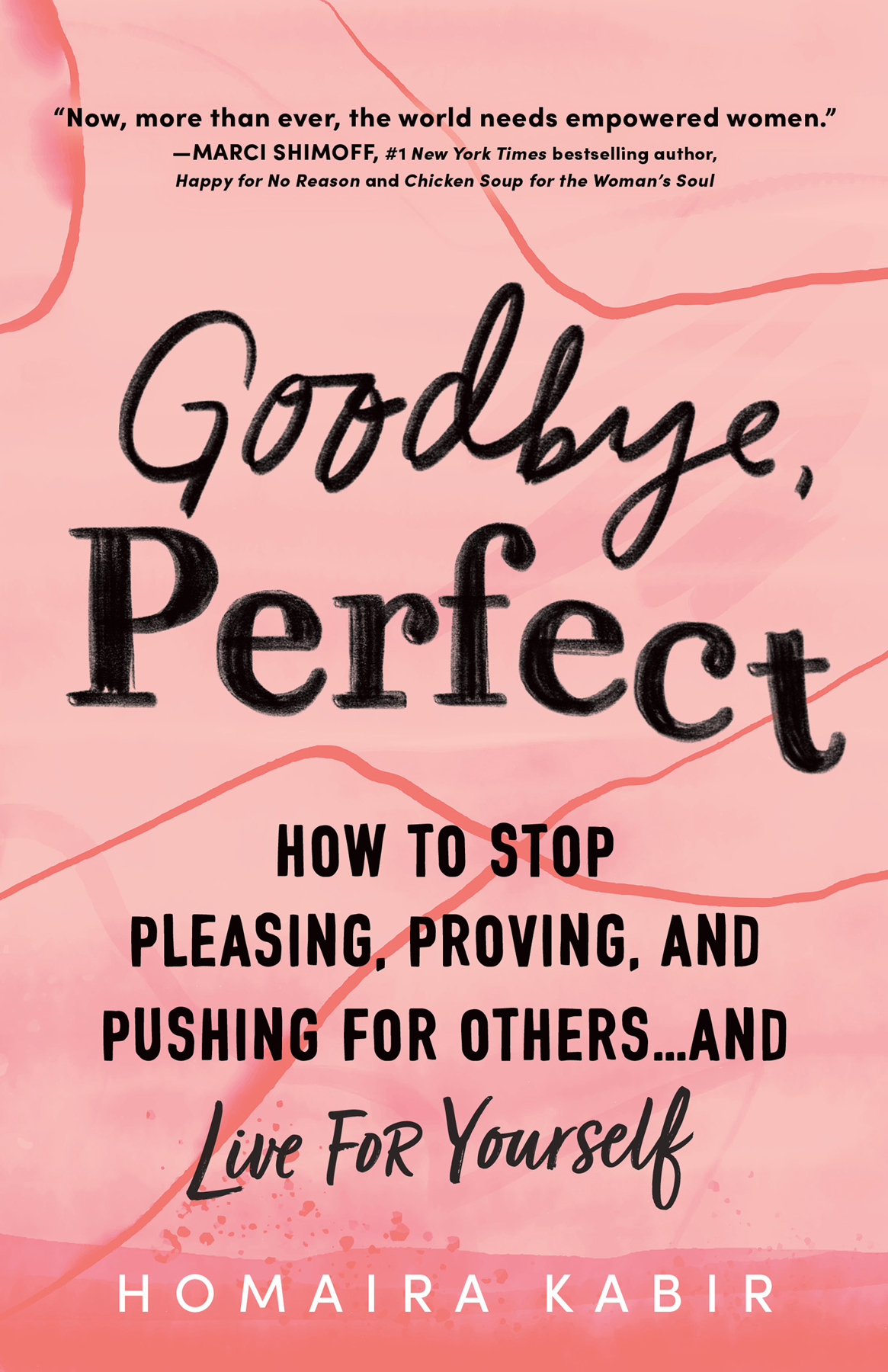 Goodbye, Perfect: How to Stop Pleasing, Proving, and Pushing for Others... And Live for Yourself