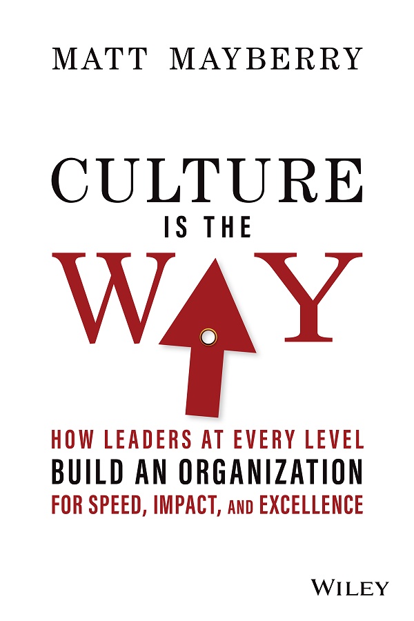 Culture Is the Way: How Leaders at Every Level Build an Organization for Speed, Impact, and Excellence