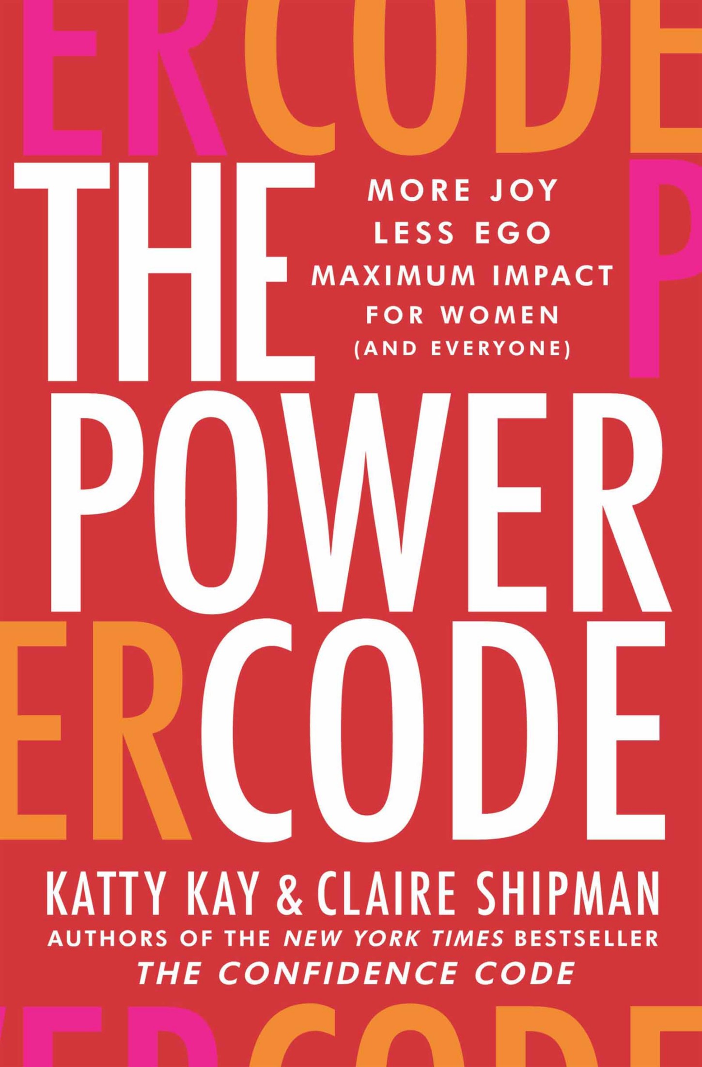 The Power Code: More Joy. Less Ego. Maximum Impact for Women (And Everyone).