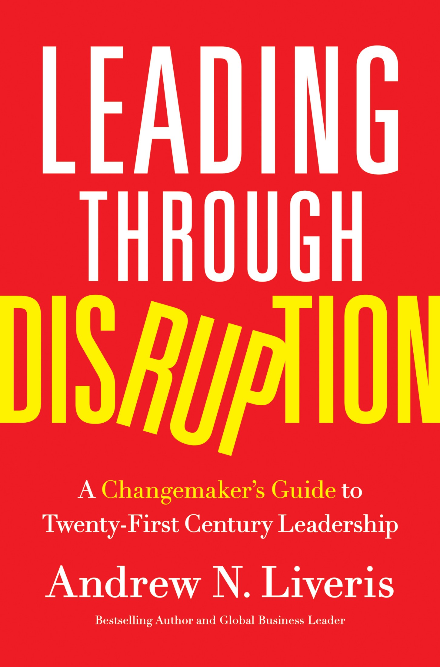 Leading Through Disruption: A Changemaker’s Guide to Twenty-First Century Leadership
