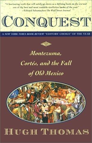 Conquest: Cortes, Montezuma, and the Fall of Old Mexico