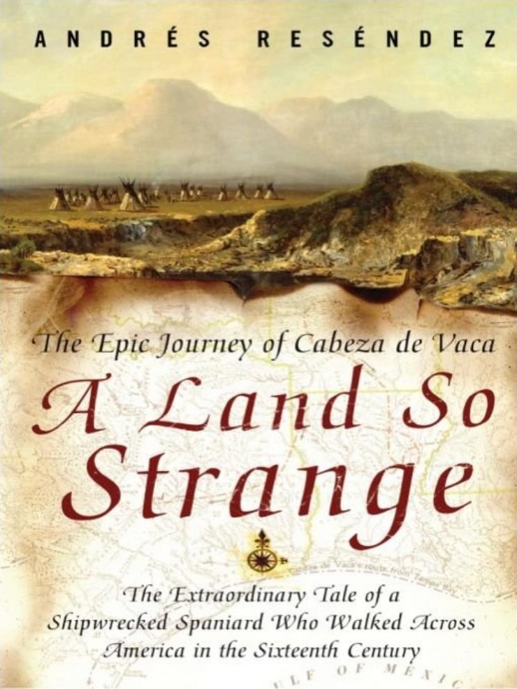 A Land So Strange: The Epic Journey of Cabeza De Vaca