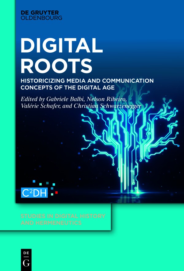 Digital Roots: Historicizing Media and Communication Concepts of the Digital Age