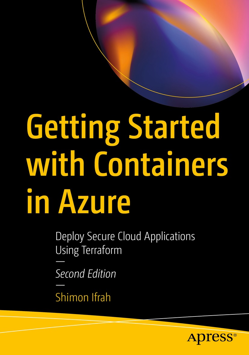 Getting Started With Containers in Azure: Deploy Secure Cloud Applications Using Terraform