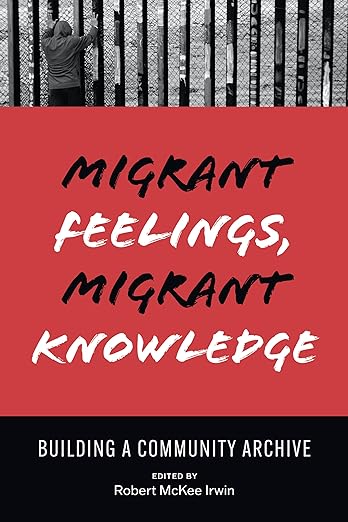 Migrant Feelings, Migrant Knowledge: Building a Community Archive