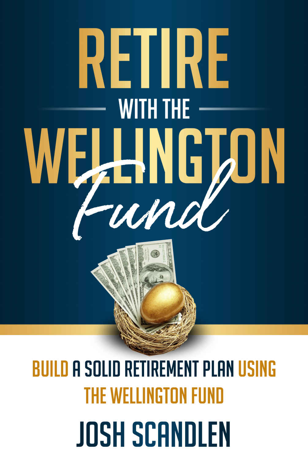 Retire With the Wellington Fund: Build a Successful Retirement Using Vanguard's Oldest Mutual Fund