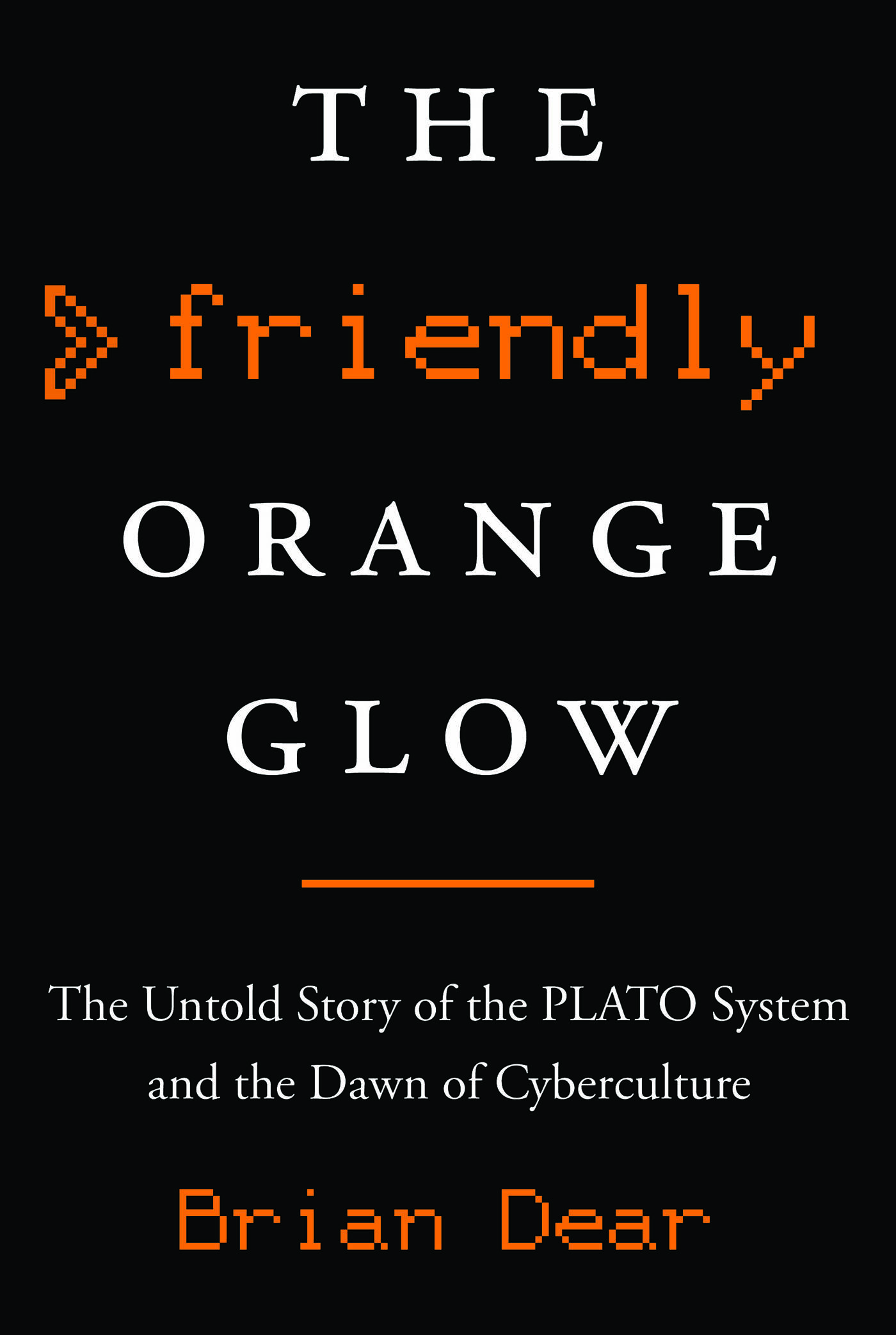 The Friendly Orange Glow: The Untold Story of the Rise of Cyberculture