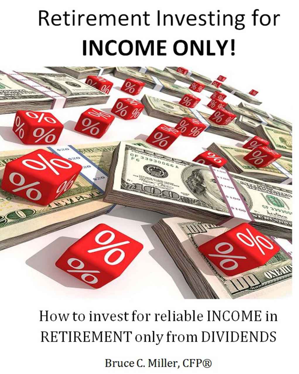Retirement Investing for Income ONLY: How to Invest for Reliable Income in Retirement ONLY From Dividends