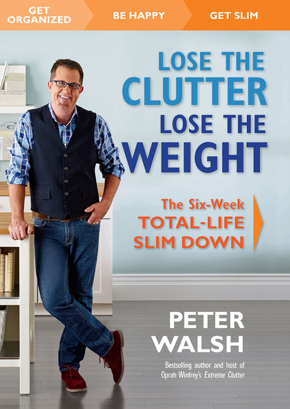 Lose the Clutter, Lose the Weight: The Six-Week Total-Life Slim Down