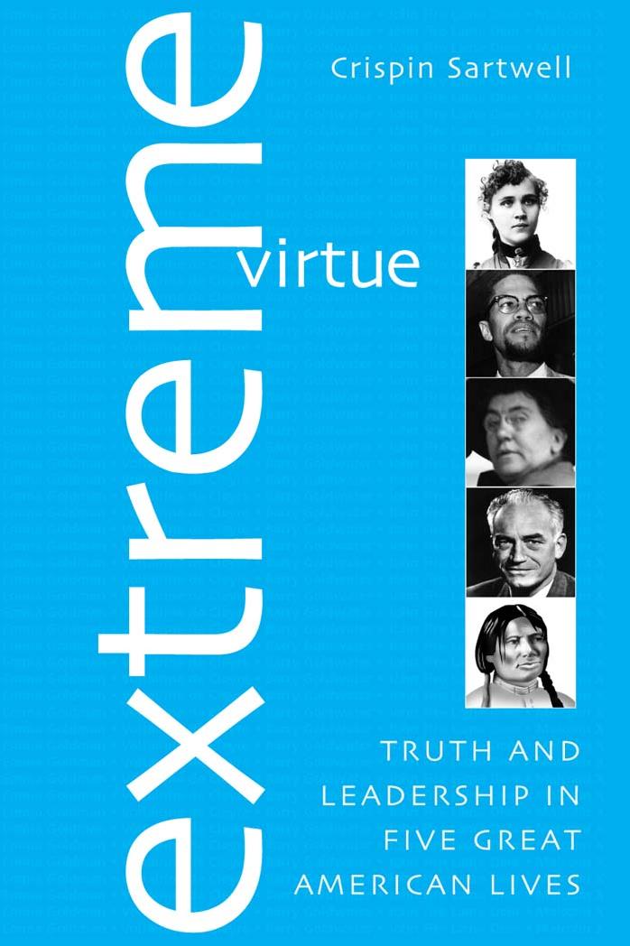 Extreme Virtue: Truth and Leadership in Five Great American Lives