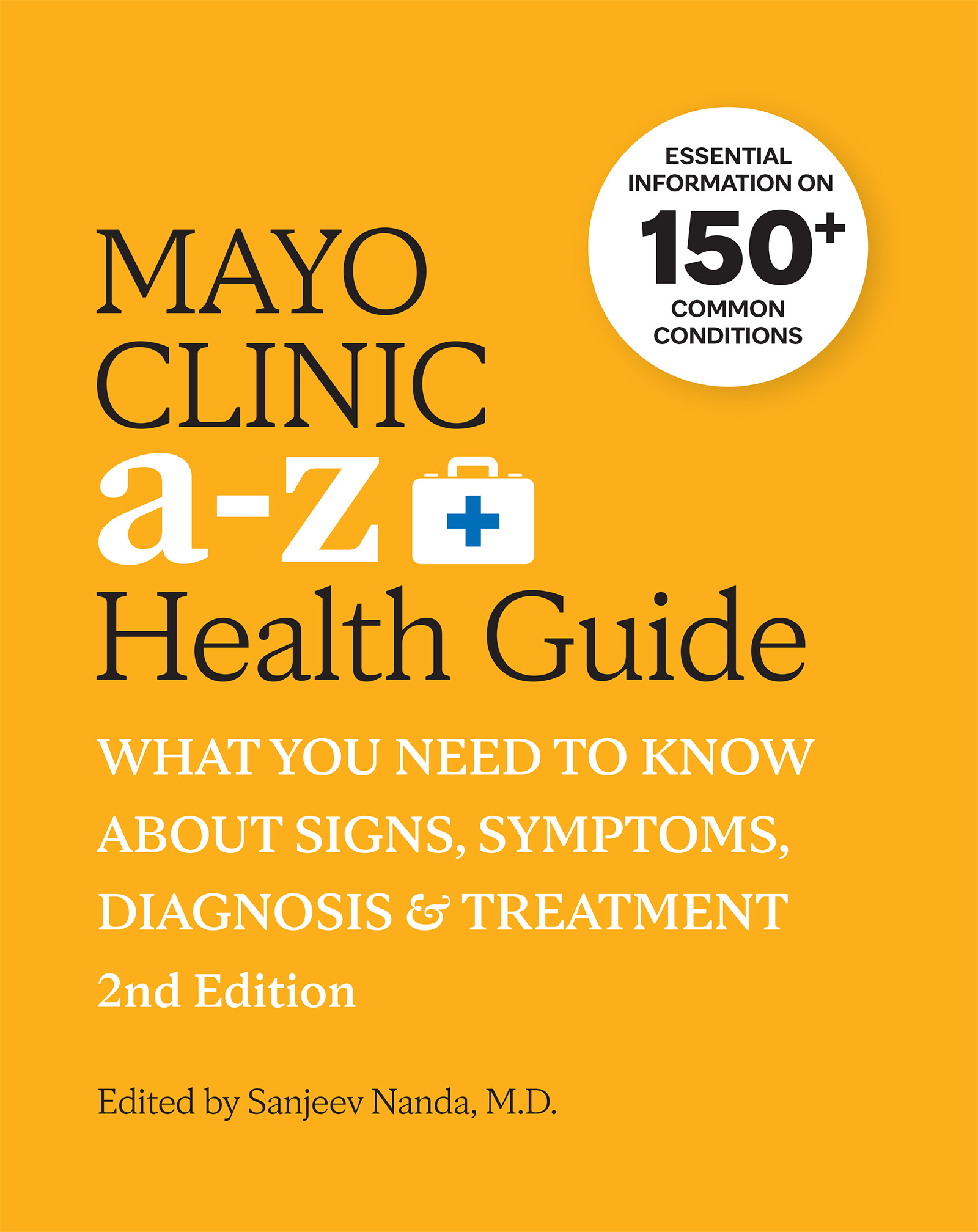 Mayo Clinic a to Z Health Guide, 2nd Edition: What You Need to Know About Signs, Symptoms, Diagnosis and Treatment