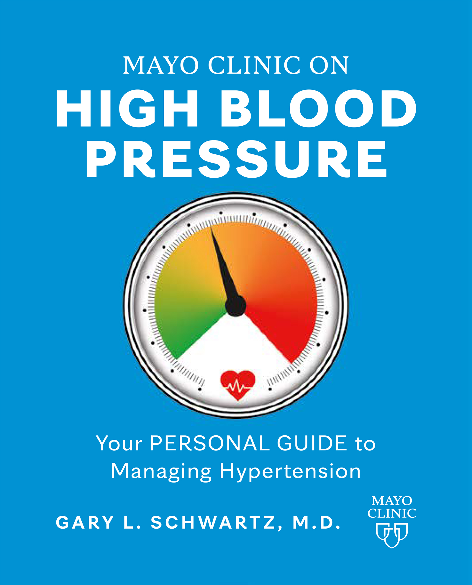 Mayo Clinic on High Blood Pressure: Your personal guide to managing and preventing hypertension: Your Personal Guide to Managing Hypertension