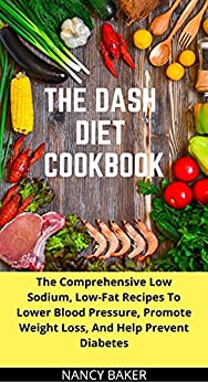 Dash Diet Cookbook for Beginners: 365 Days of Quick & Easy Low Sodium Recipes to Lower Your Blood Pressure | 30-Day Meal Plan Full of Healthy Foods to Improve Your Heart Wellness