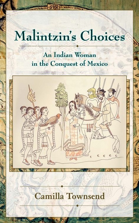 Malintzin's Choices: An Indian Woman in the Conquest of Mexico