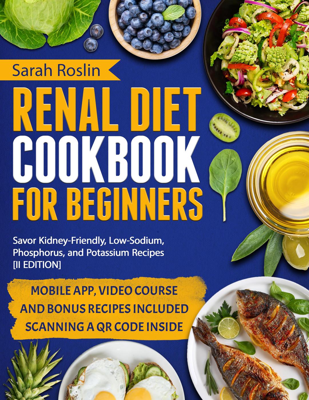 Renal Diet Cookbook for Beginners: Enjoy Delicious, Kidney-Friendly Recipes With Balanced Sodium, Phosphorus, & Potassium Levels