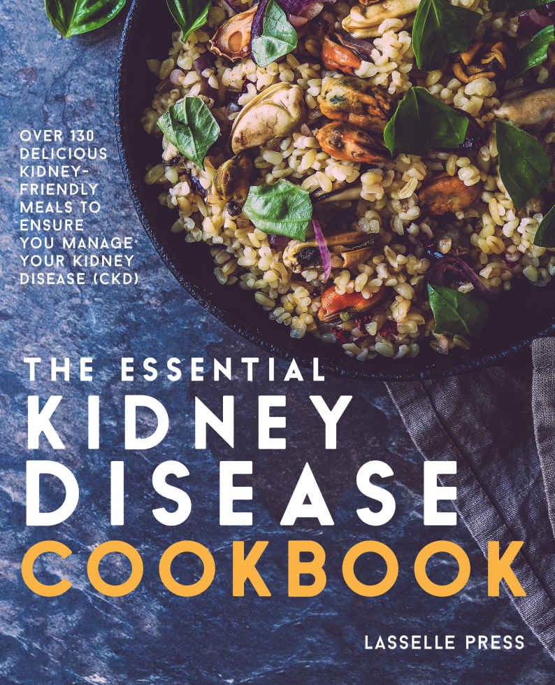 Essential Kidney Disease Cookbook: 130 Delicious, Kidney-Friendly Meals to Manage Your Kidney Disease