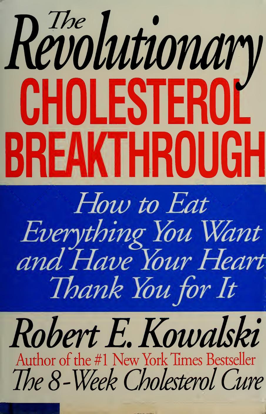 The Revolutionary Cholesterol Breakthrough: How to Eat Everything You Want and Have Your Heart Thank You for It