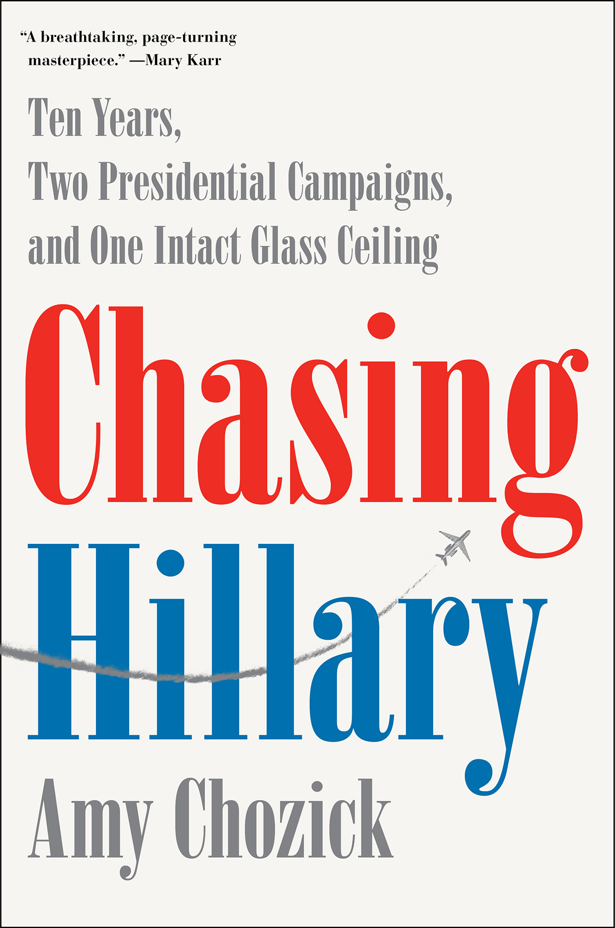 Chasing Hillary: On the Trail of the First Woman President Who Wasn't