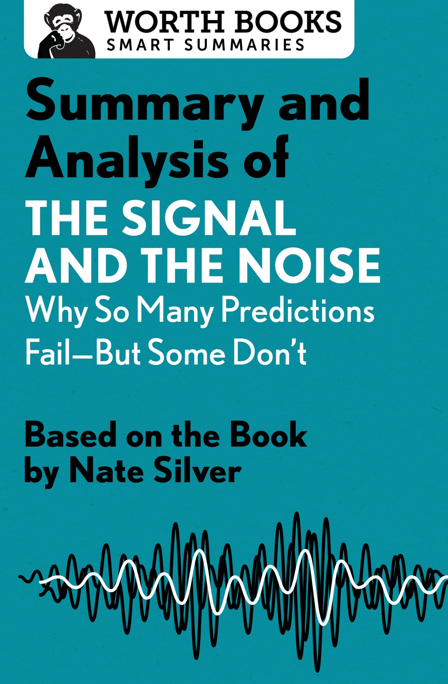 Summary & Analysis of The Signal and the Noise: Why So Many Predictions Fail-But Some Don't