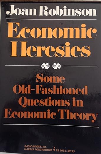 Economic Heresies: Some Old-Fashioned Questions in Economic Theory