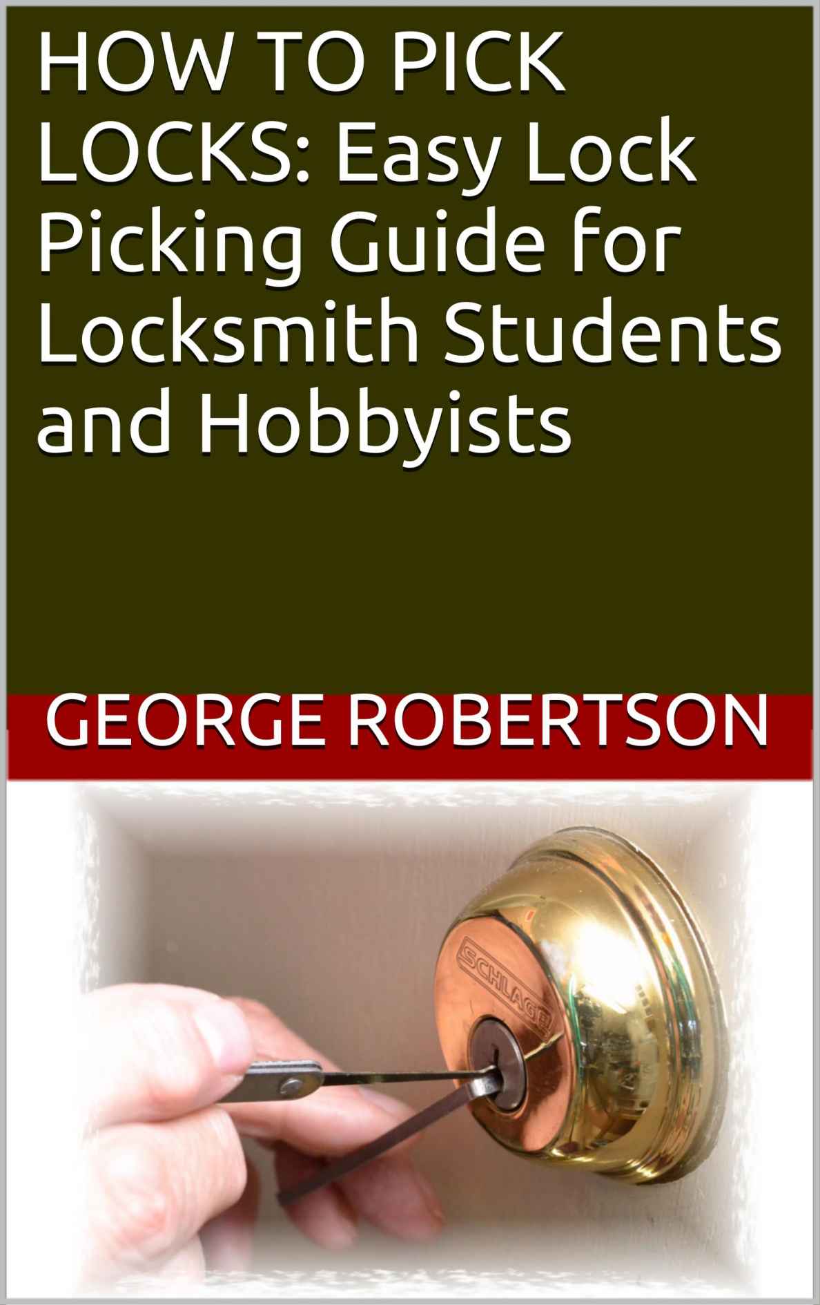 HOW TO PICK LOCKS: Easy Lock Picking Guide for Locksmith Students and Hobbyists