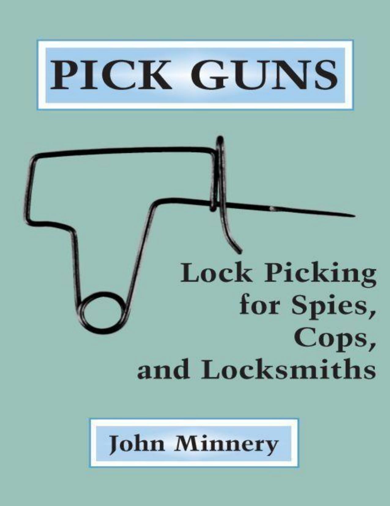 Pick Guns: Lock Picking for Spies, Cops, and Locksmiths