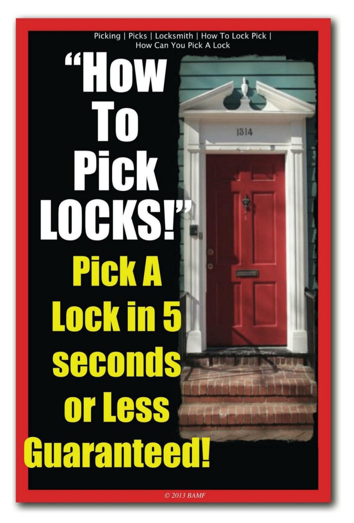 How to Pick Locks Pick A Lock in 5 seconds or Less Guaranteed-Independently Published (2013)