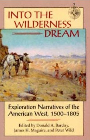 Into the Wilderness Dream: Exploration Narratives of the American West, 1500-1805