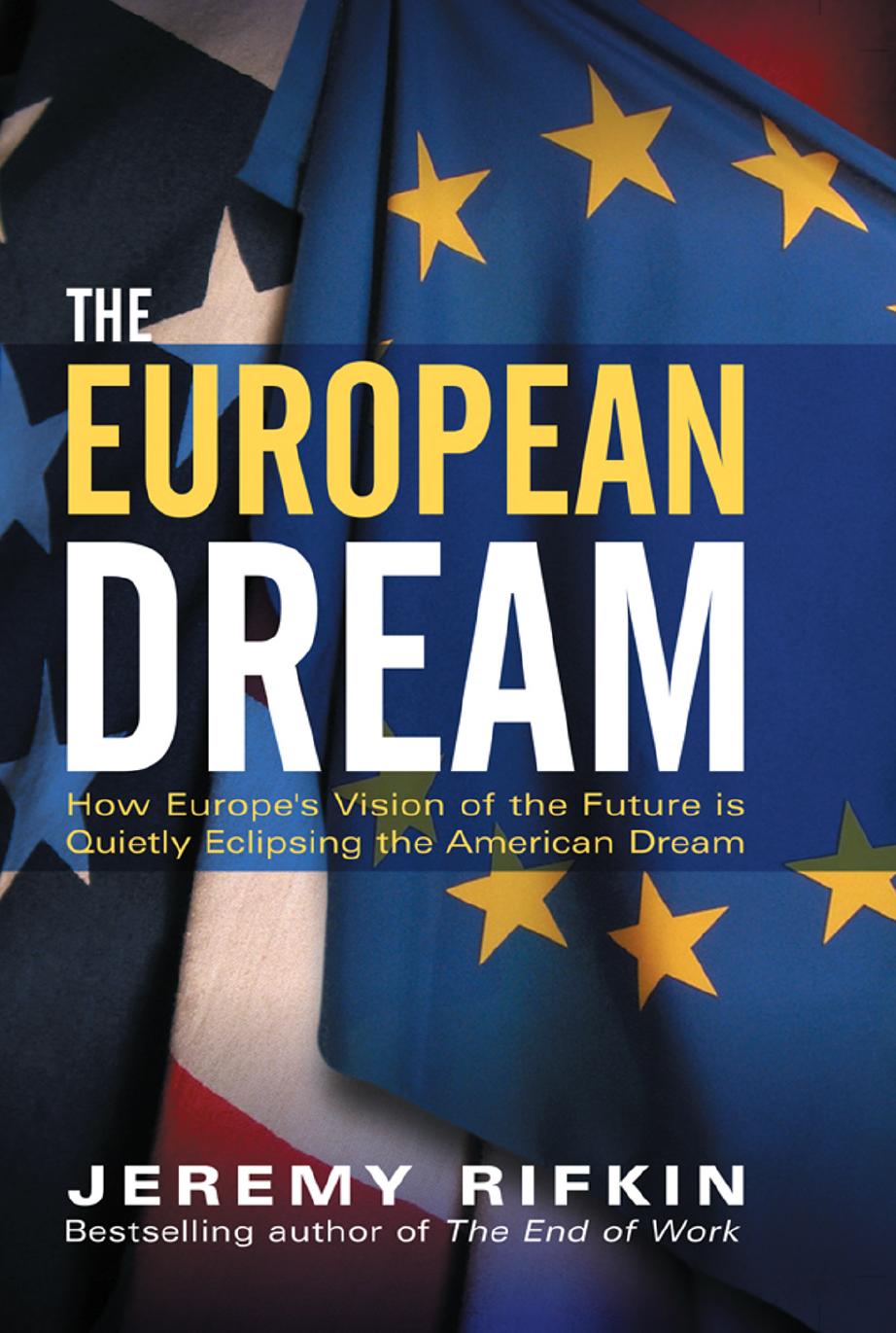 The European Dream: How Europe's Vision of the Future Is Quietly Eclipsing the American Dream
