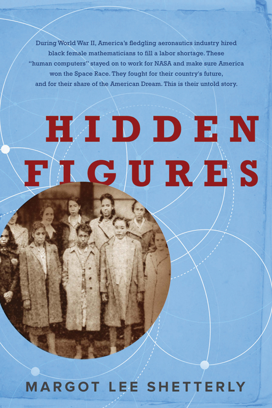 Hidden Figures: The American Dream and the Untold Story of the Black Women Mathematicians Who Helped Win the Space Race