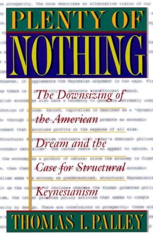 Plenty of Nothing: The Downsizing of the American Dream and the Case for Structural Keynesianism