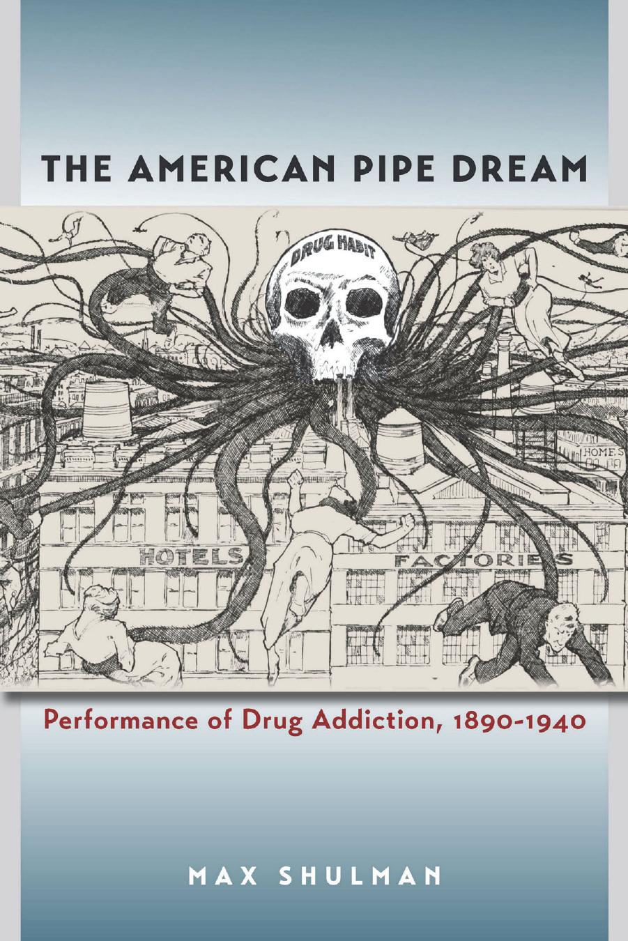 The American Pipe Dream: Performance of Drug Addiction, 1890-1940