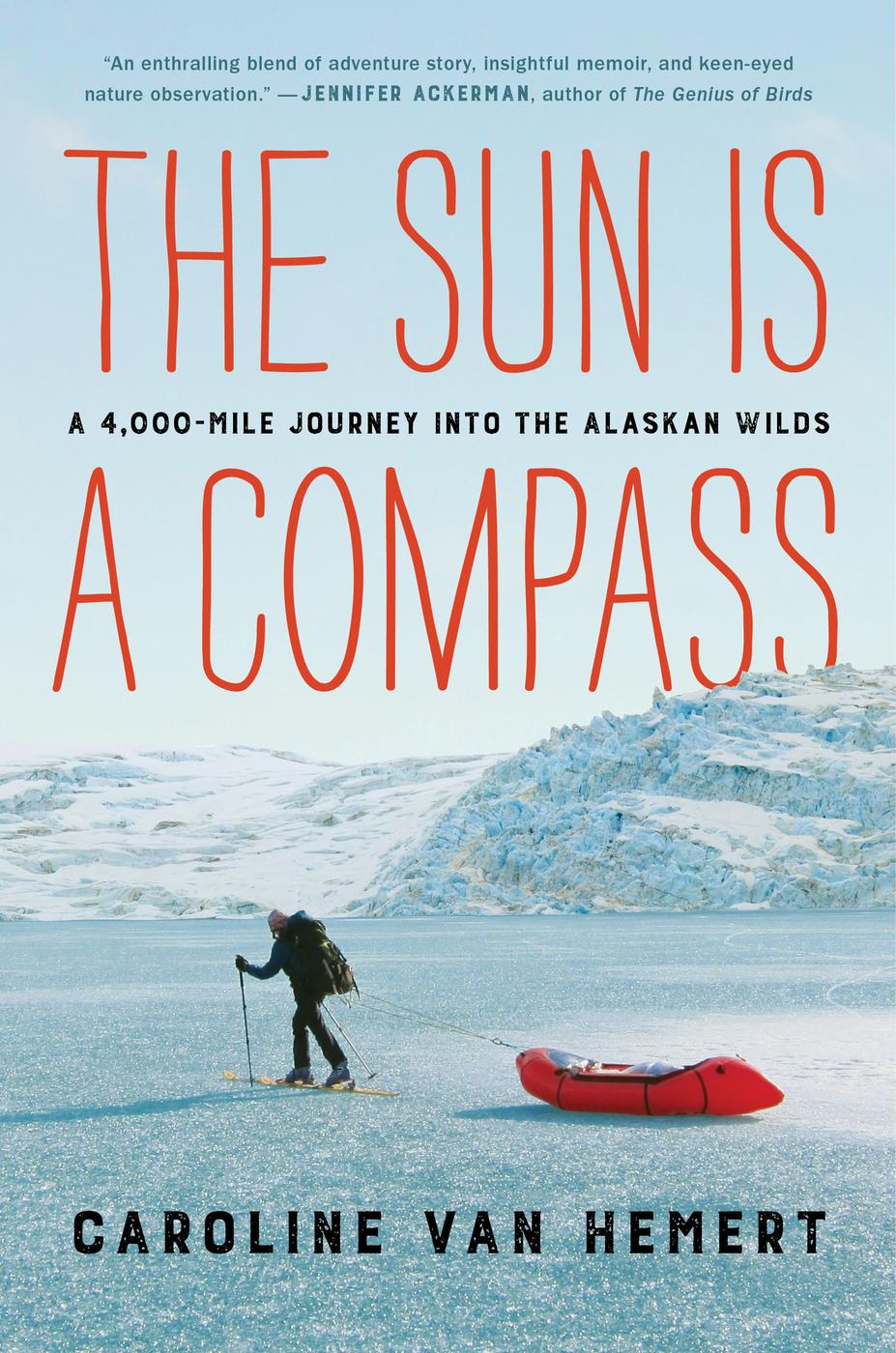 The Sun Is a Compass: A 4,000-Mile Journey Into the Alaskan Wilds