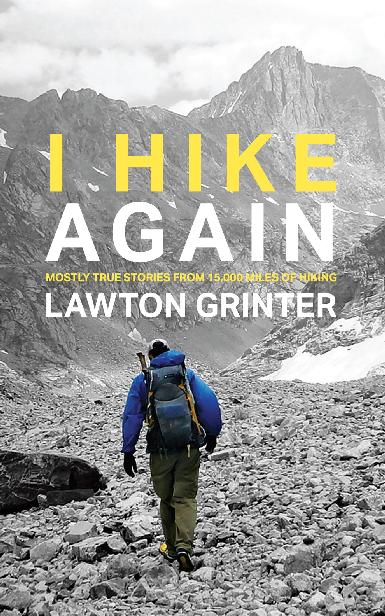 I Hike Again: Mostly True Stories From 15,000 Miles of Hiking