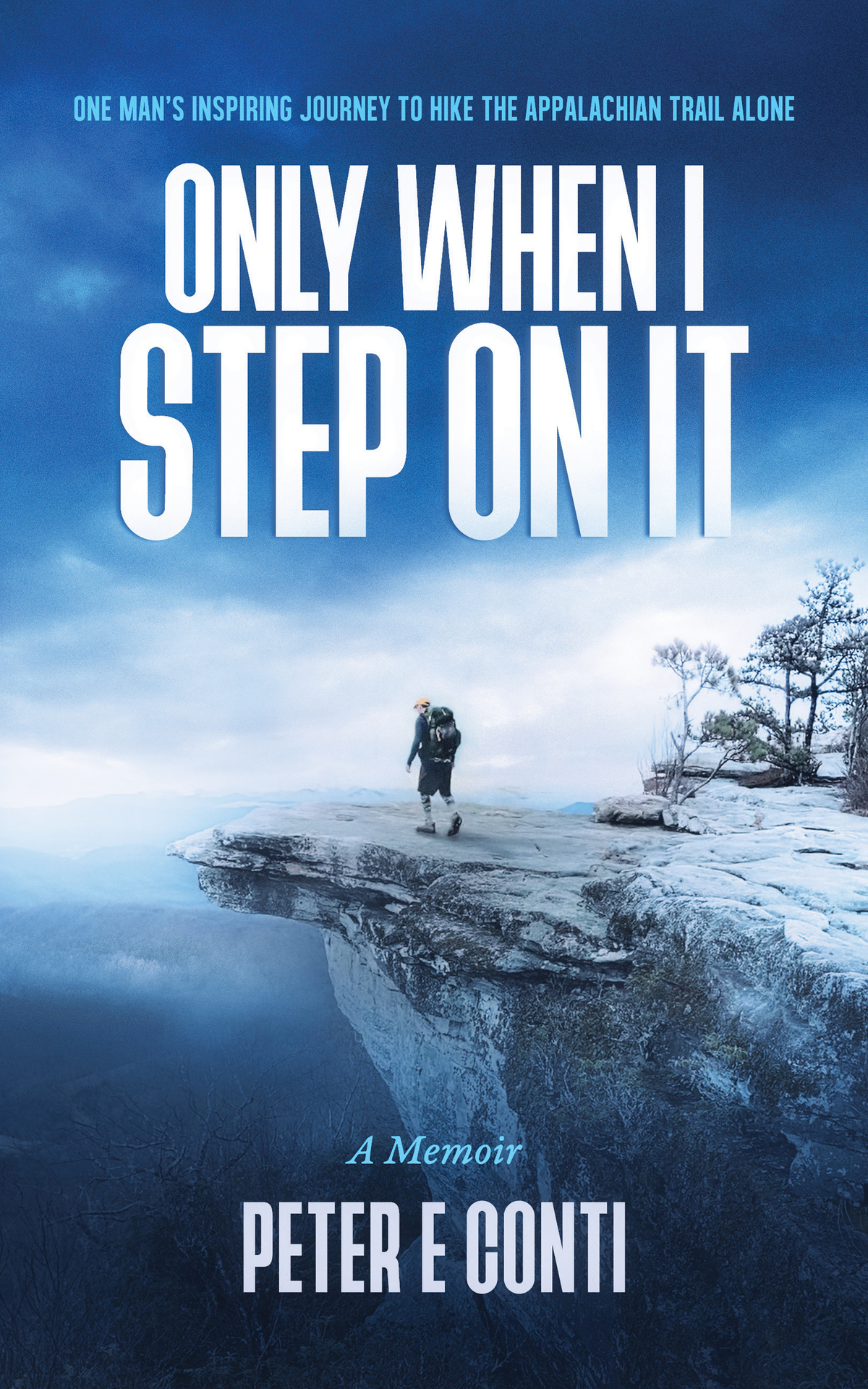 Only When I Step on It: One Man's Inspiring Journey to Hike the Appalachian Trail Alone