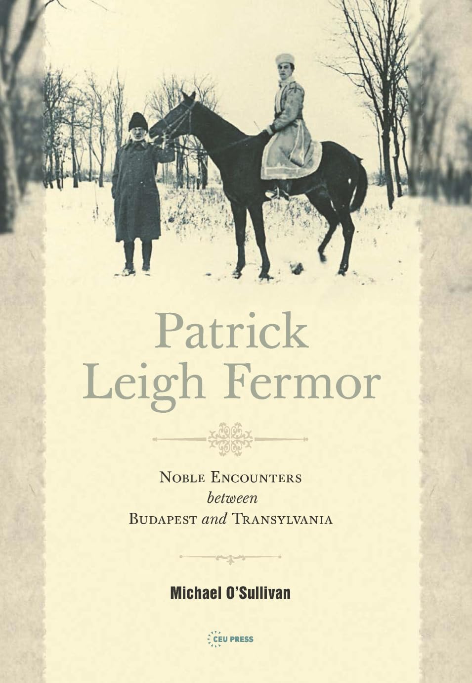 Patrick Leigh Fermor: Noble Encounters Between Budapest and Transylvania