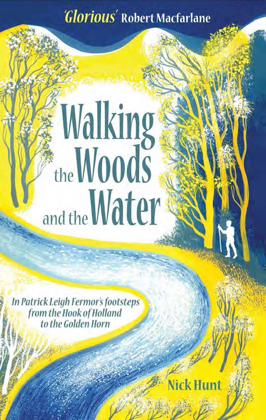 Walking the Woods and the Water: In Patrick Leigh Fermor's Footsteps From the Hook of Holland to the Golden Horn