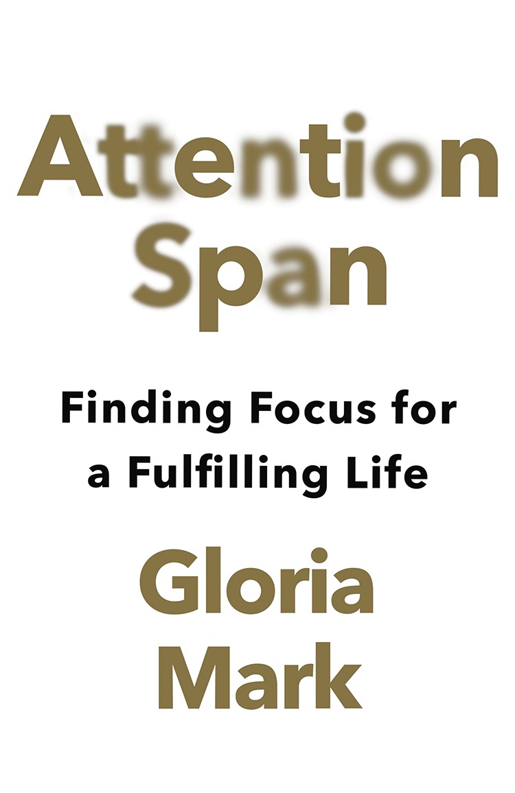 Attention Span: A Groundbreaking Way to Restore Balance, Happiness and Productivity