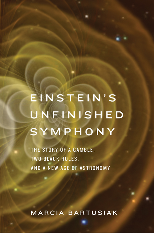 Einstein's Unfinished Symphony: The Story of a Gamble, Two Black Holes, and a New Age of Astronomy
