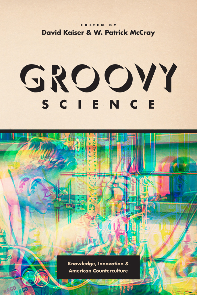 Groovy Science: Knowledge, Innovation, and American Counterculture