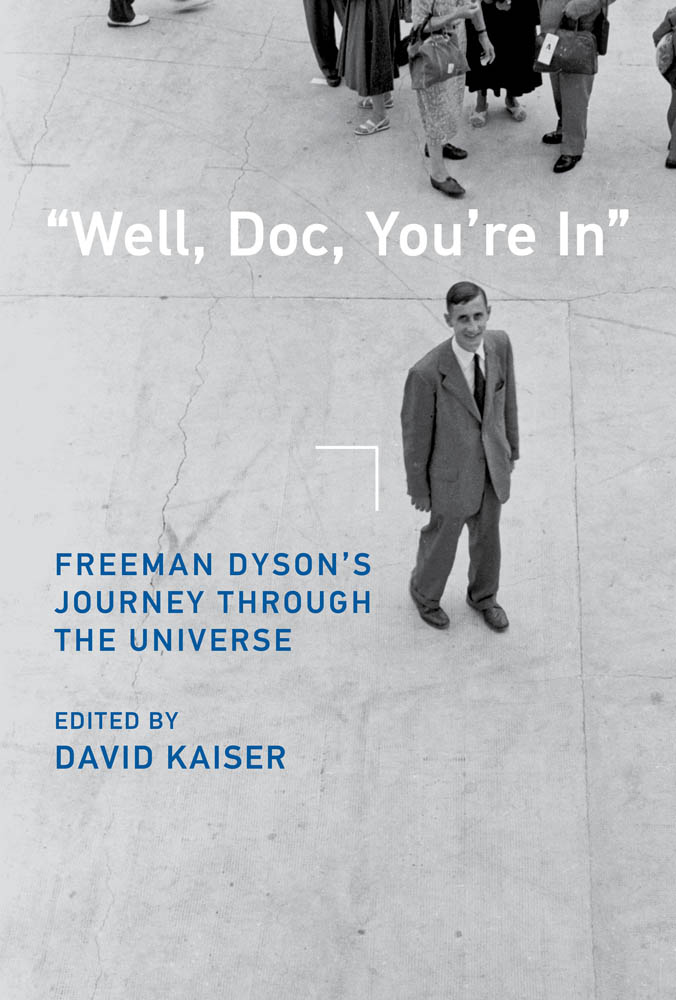 "Well, Doc, You're In": Freeman Dyson’s Journey Through the Universe