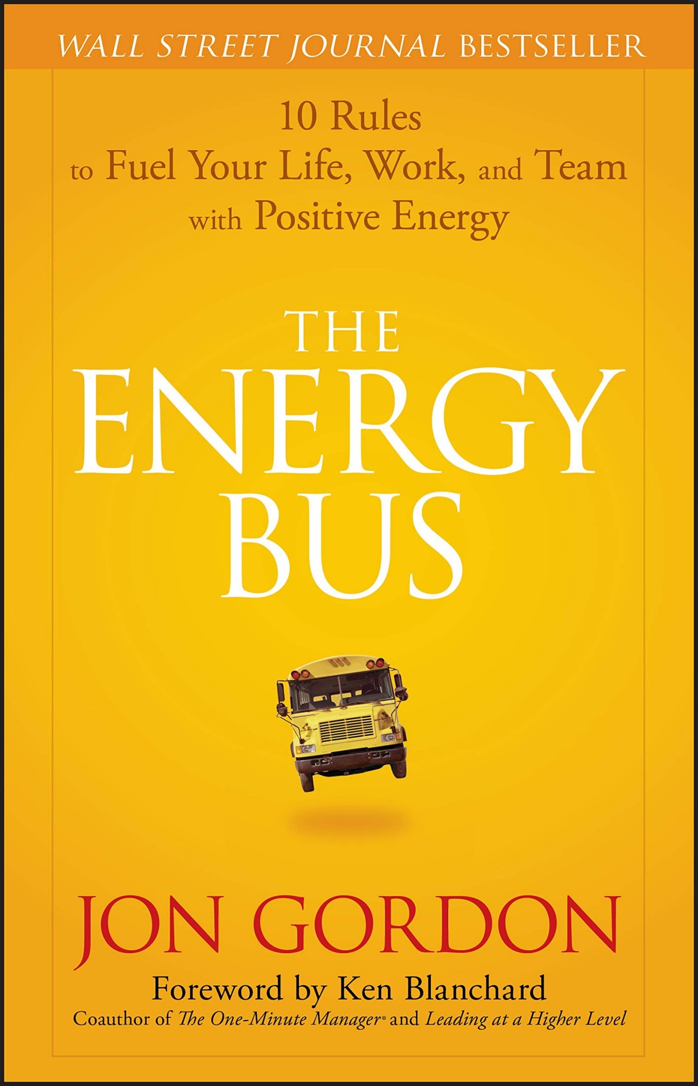 The Energy Bus: 10 Rules to Fuel Your Life, Work, and Team With Positive Energy