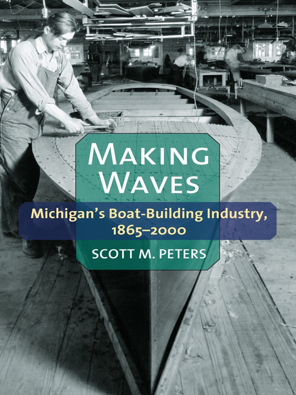 Making Waves: Michigan’s Boat-Building Industry, 1865-2000