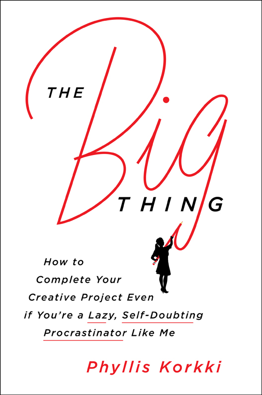 The Big Thing: How to Complete Your Creative Project Even if You're a Lazy, Self-Doubting Procrastinator Like Me