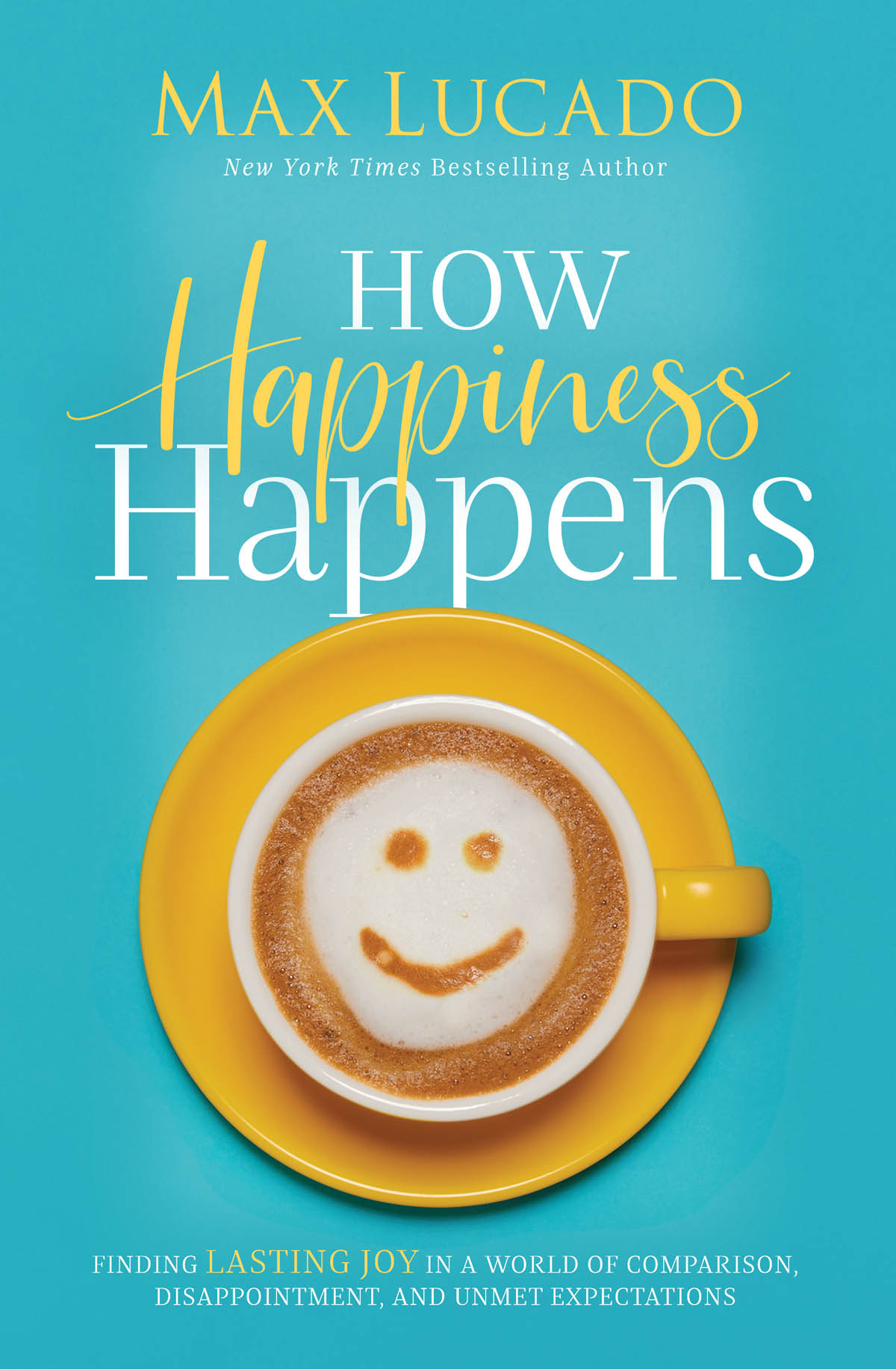 How Happiness Happens Bible Study Guide: Finding Lasting Joy in a World of Comparison, Disappointment, and Unmet Expectations