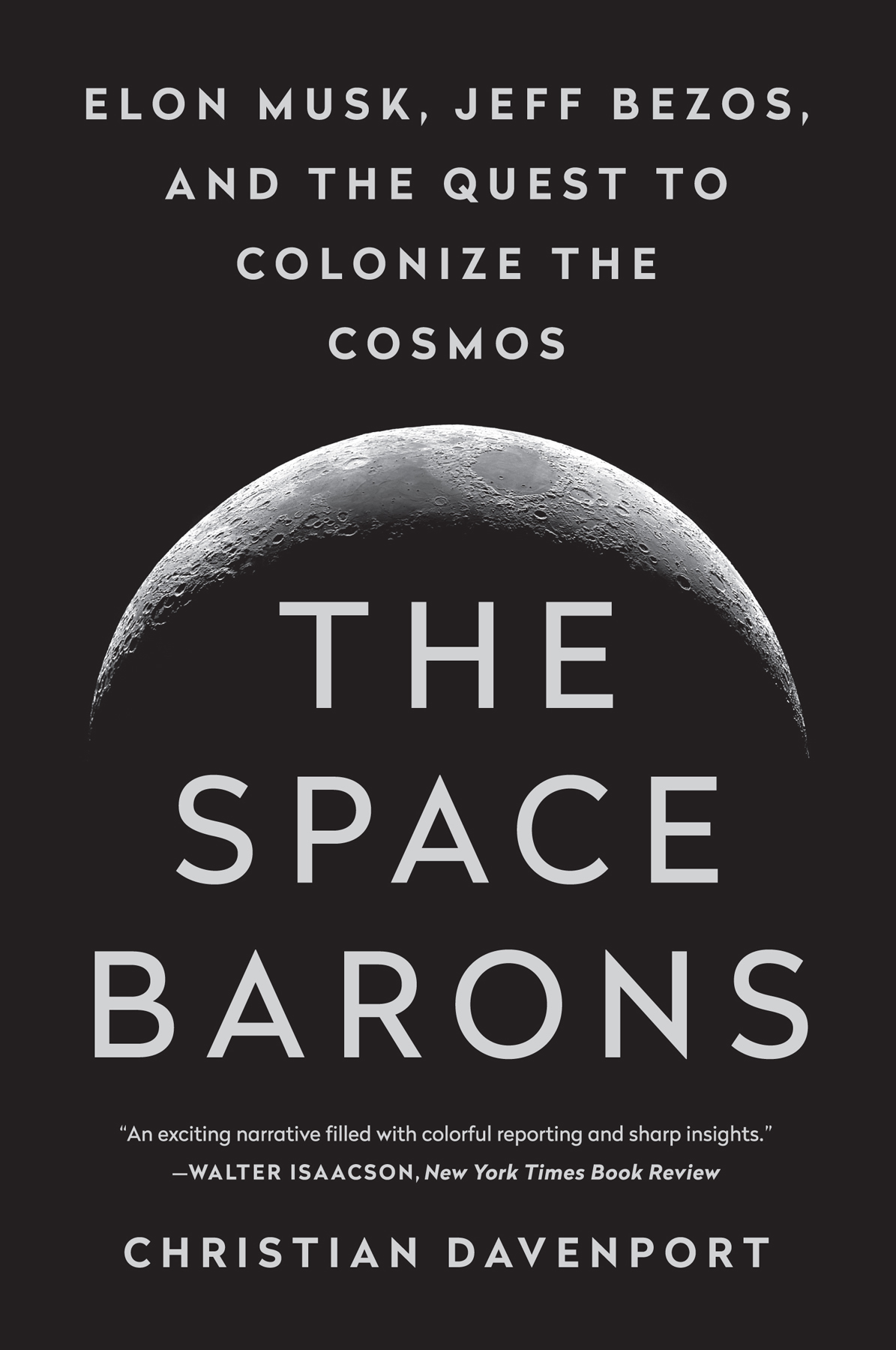 The Space Barons: Elon Musk, Jeff Bezos, and the Quest to Colonize the Cosmos